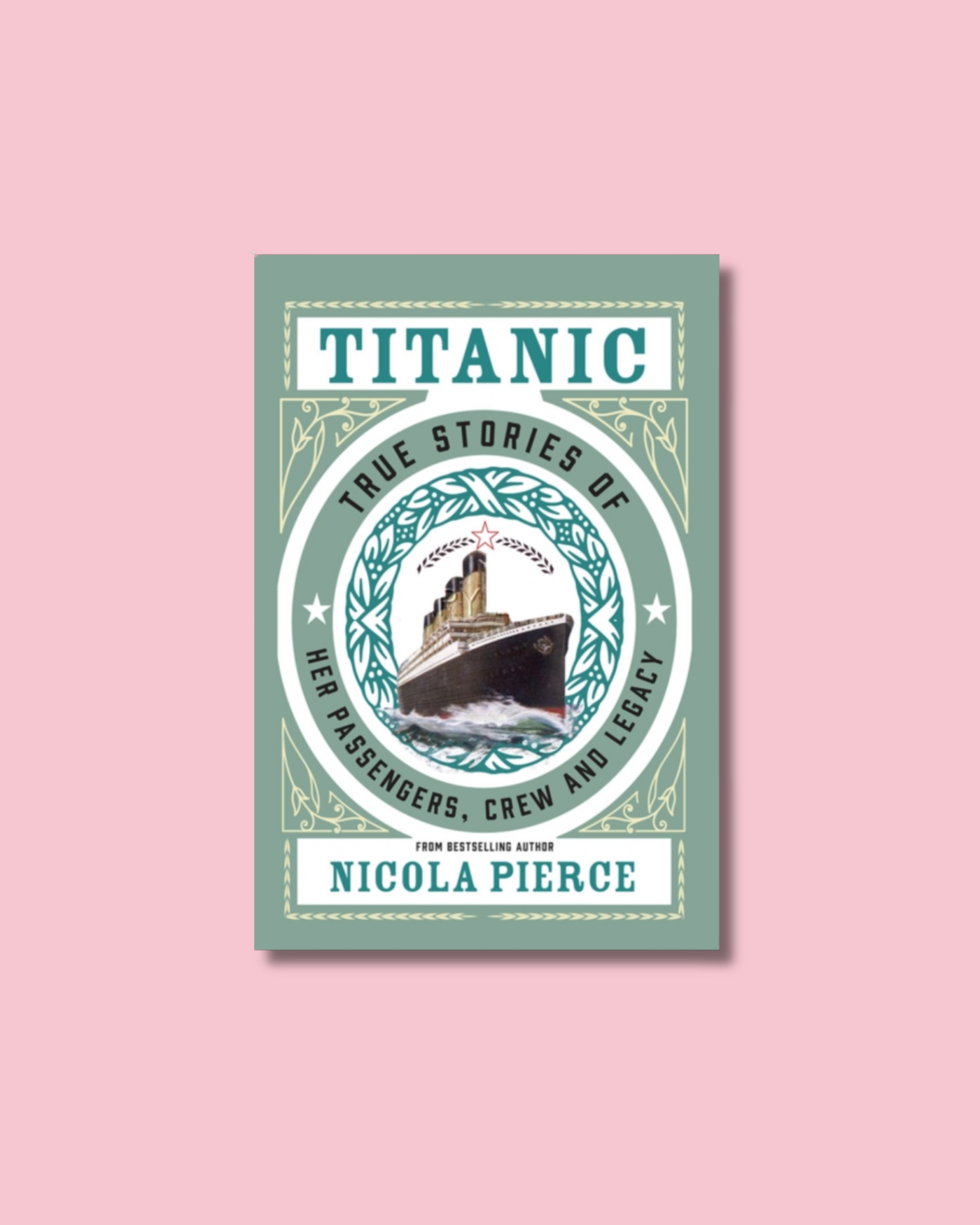 Titanic | True Stories Of Her Passengers, Crew & Legacy Book | Nicola Pierce