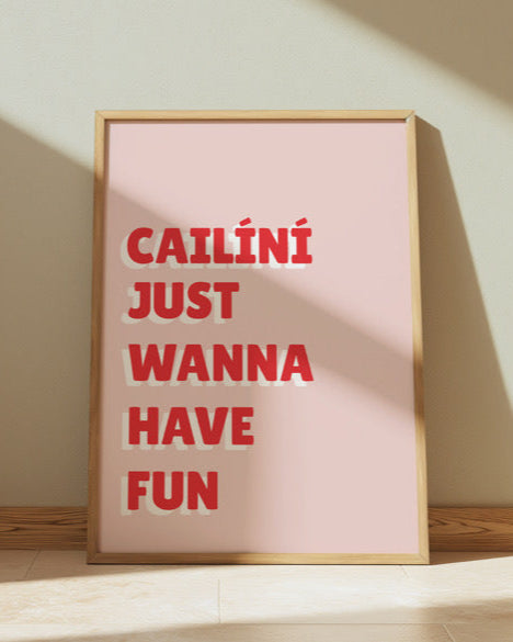 Cailíní Just Wanna Have Fun Print | As Gaeilge