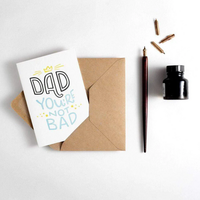 Dad You're Not Bad Card